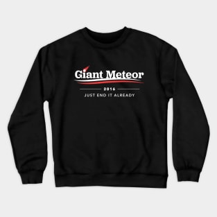 Giant Meteor 2016 Just End It Already T-Shirt Crewneck Sweatshirt